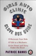 Girls Auto Clinic Glove Box Guide di Patrice Banks edito da TOUCHSTONE PR