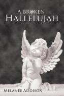 A Broken Hallelujah di Melanée Addison edito da Balboa Press