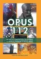 Opus 112 di José Luis Arcaraz López edito da Palibrio