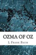 Ozma of Oz: (L. Frank Baum Classics Collection) di L. Frank Baum edito da Createspace