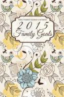 Family Planner Calendar & Notebook: 2015 Family Goals di Lunar Glow Readers edito da Createspace