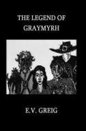 The Legend of Graymyrh: An Experimental High Fantasy di E. V. Greig edito da Createspace