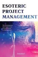 Esoteric Project Management: The Development and Application of Inner Power in Management di Stutisheel Lebedev edito da Createspace