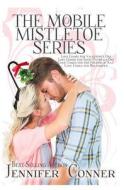 The Mobile Mistletoe Series di Jennifer Conner edito da Createspace