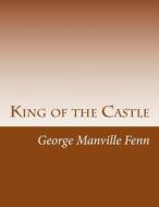 King of the Castle di George Manville Fenn edito da Createspace