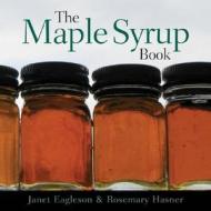 The Maple Syrup Book di Janet Eagleson, Rosemary Hasner edito da Boston Mills Press