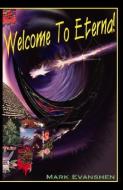 Welcome To Eterna di Mark Evanshen edito da Trafford Publishing