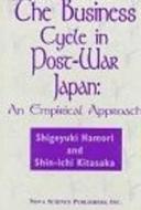 Business Cycle in Post-War Japan di Shigeyuki Harori, Shin-ichi Kitasaka, Shigeyuki Hamori edito da Nova Science Publishers Inc