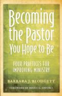 Becoming the Pastor You Hope to Be di Barbara J. Blodgett edito da Alban Institute