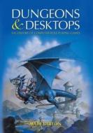 Dungeons and Desktops: The History of Computer Role-Playing Games di Matt Barton edito da A K PETERS LTD (MA)