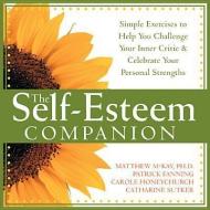 The Self-Esteem Companion: Simple Exercises to Help You Challenge Your Inner Critic and Celebrate Your Personal Strength di Matthew Mckay, Patrick Fanning, Carole Honeychurch edito da NEW HARBINGER PUBN