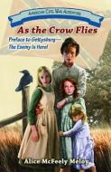 As the Crow Flies: Preface to Gettysburg: The Enemy Is Here! di Alice McFeely Meloy edito da WHITE MANE PUB CO INC