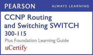 CCNP Routing and Switching Switch 300-115 Pearson Ucertify Course and Foundation Learning Guide Bundle di Richard Froom, Erum Frahim, David Hucaby edito da CISCO