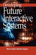 Developing Future Interactive Systems edito da Information Science Publishing