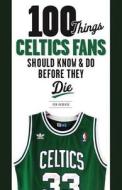 100 Things Celtics Fans Should Know & Do Before They Die di Donald Hubbard edito da Triumph Books (IL)