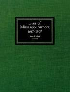Lives of Mississippi Authors, 1817-1967 edito da University Press of Mississippi