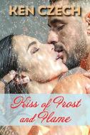 Kiss of Frost and Flame di Ken Czech edito da FAITH PUBN