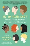 Me, My Hair, and I di Elizabeth Benedict edito da Algonquin Books