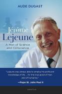 Jérôme LeJeune: A Man of Science and Conscience di Aude Degast edito da IGNATIUS PR