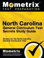 North Carolina General Curriculum Test Secrets Study Guide: Review for the North Carolina General Curriculum Test edito da MOMETRIX MEDIA LLC