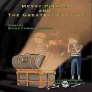 The Messy Pirates and the Greatest Fortune di Nicole Caruso Labrocca edito da Pen It Publications