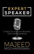 Expert Speaker: 5 Steps to Grow Your Business with Public Speaking di Majeed Mogharreban edito da MORGAN JAMES PUB