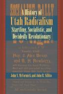 History Of Utah Radicalism di John McCormick, John Sillito edito da University Press Of Colorado