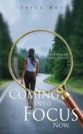 Coming into Focus Now.: Walking in my Revelation di Erica Moss edito da XULON PR