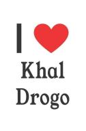 I Love Khal Drogo: Khal Drogo Designer Notebook di Perfect Papers edito da LIGHTNING SOURCE INC