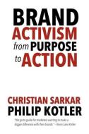 Brand Activism: From Purpose to Action di Philip Kotler, Christian Sarkar edito da LIGHTNING SOURCE INC