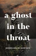 A Ghost in the Throat di Doireann Ní Ghríofa edito da BIBLIOASIS