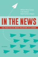 In the News, 3rd Edition di William Wray Carney, Colin (Program Chair Babiuk, Mark Hunter LaVigne edito da University of Alberta Press