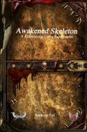 Awakened Skeleton A Roleplaying Game Supplement di Anthony Uyl, Christopher Cortright edito da DEVOTED PUB