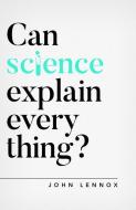 Can Science Explain Everything? di John Lennox edito da The Good Book Company