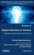 Digital Identities in Tension di Armen Khatchatourov, Pierre-Antoine Chardel, Gabriel Peries, Andrew Feenberg edito da ISTE Ltd