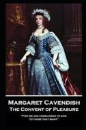 Margaret Cavendish - The Convent of Pleasure: 'For we are commanded to give to those that want'' di Margaret Cavendish edito da STAGE DOOR