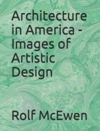 ARCHITECTURE IN AMER - IMAGES di Rolf McEwen edito da INDEPENDENTLY PUBLISHED