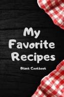 My Favorite Recipes Blank Cookbook: Make Your Own Cookbook Collect Your Best Recipes Blank Recipe Book Journal for Your  di Recipe Book edito da INDEPENDENTLY PUBLISHED