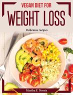 Vegan Diet for Weight Loss di Martha F. Norris edito da Martha F. Norris