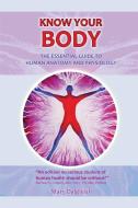 KNOW YOUR BODY The Essential Guide to Human Anatomy and Physiology di Mary Dalgleish edito da FIGHTING HIGH PUB