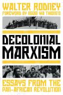 Decolonial Marxism: Essays from the Pan-African Revolution di Walter Rodney edito da VERSO