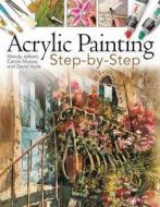 Acrylic Painting Step-by-step di Wendy Jelbert, Carole Massey, David Hyde edito da Search Press Ltd