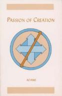 Passion of Creation di Adams edito da Cypress House