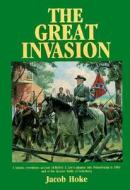 The Great Invasion: A Historic Eyewitness Account of Robert E. Lee's Advance Into Pennsylvania in 1863 and of the Decisive Battle of Getty di Jacob Hoke edito da Stan Clark Military Books