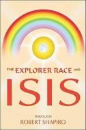 The Explorer Race and Isis di Robert Shapiro edito da LIGHT TECHNOLOGY PUB