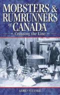 Mobsters and Rumrunners of Canada di Gord Steinke edito da Folklore Publishing