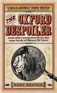 Oxford Despoiler: And Other Mysteries From The Case Book Of Henry St Liver di Gary Dexter edito da Old Street Publishing