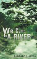We Came To A River di Barbara Maitra edito da Canaan-star Publishing