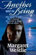 Another Way of Being di Margaret A. Westlie edito da LIGHTNING SOURCE INC