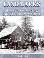 Landmarks: A Community History of the Council Idaho Area di Dale Fisk edito da Books to Believe in